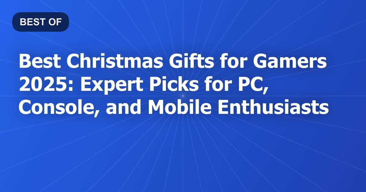 Best Christmas Gifts for Gamers 2025: Expert Picks for PC, Console, and Mobile Enthusiasts