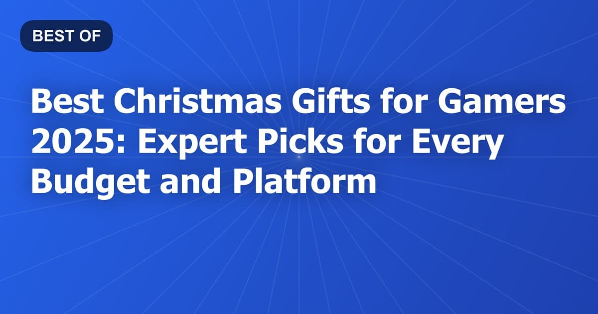 Best Christmas Gifts for Gamers 2025: Expert Picks for Every Budget and Platform