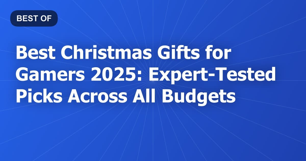 Best Christmas Gifts for Gamers 2026: Expert-Tested Picks Across All Budgets