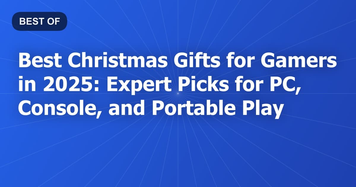 Best Christmas Gifts for Gamers in 2025: Expert Picks for PC, Console, and Portable Play