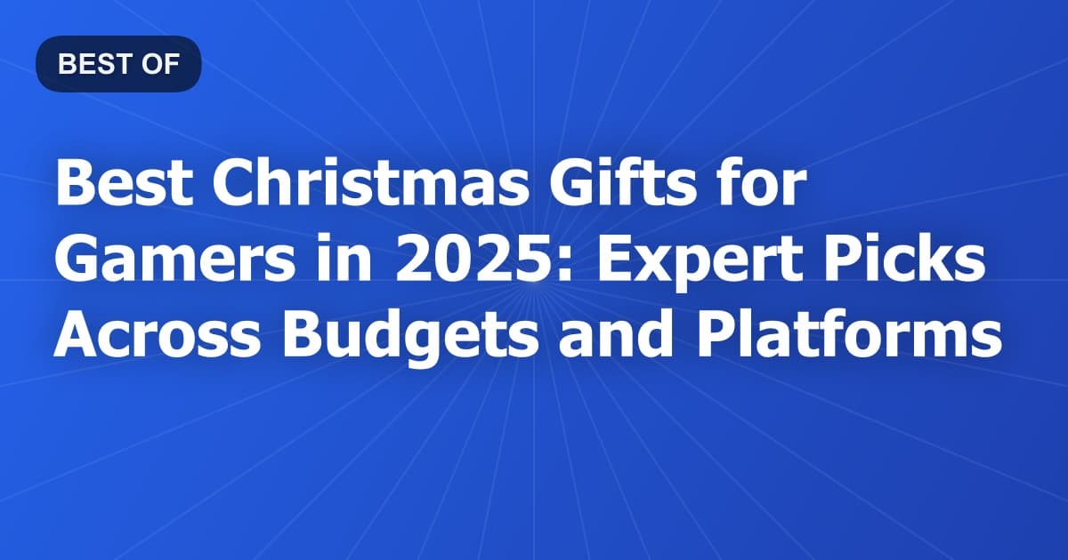 Best Christmas Gifts for Gamers in 2025: Expert Picks Across Budgets and Platforms