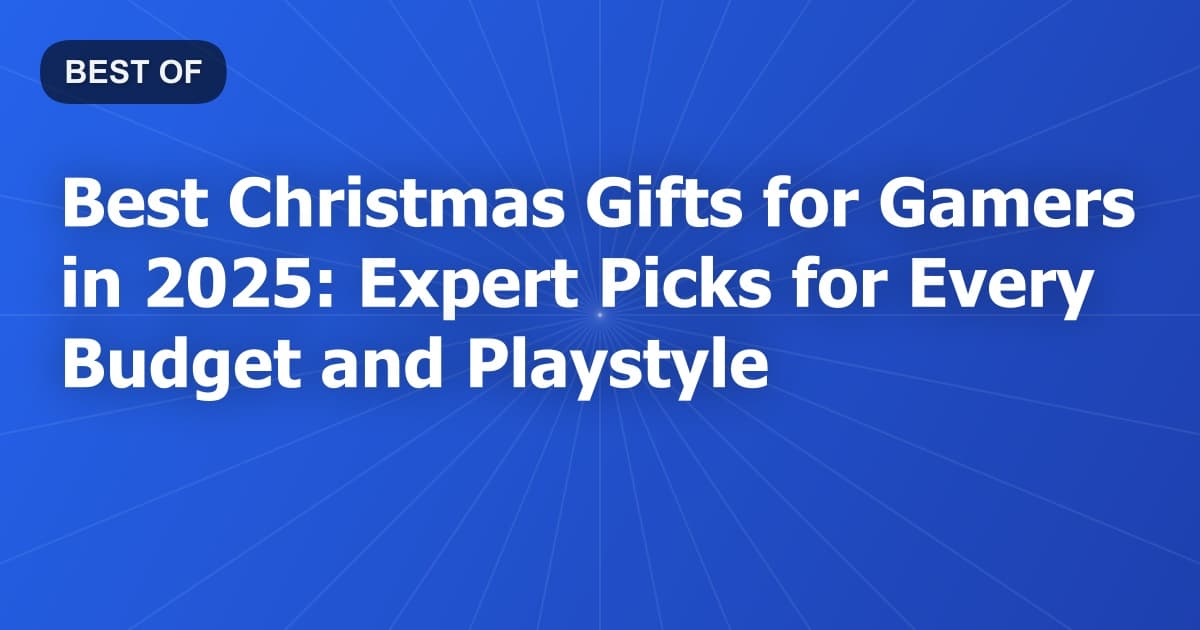 Best Christmas Gifts for Gamers in 2025: Expert Picks for Every Budget and Playstyle