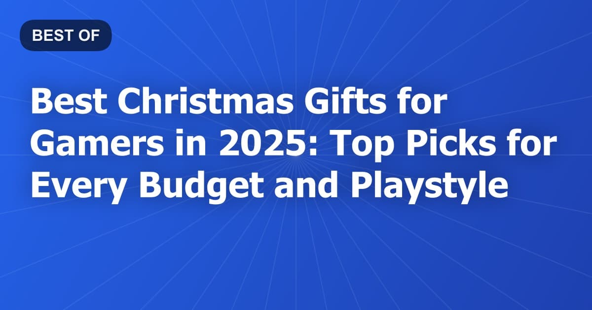 Best Christmas Gifts for Gamers in 2025: Top Picks for Every Budget and Playstyle