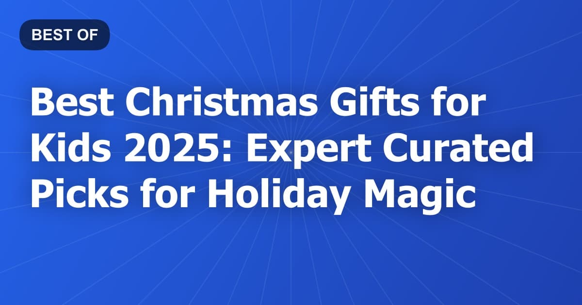 Best Christmas Gifts for Kids 2025: Expert Curated Picks for Holiday Magic
