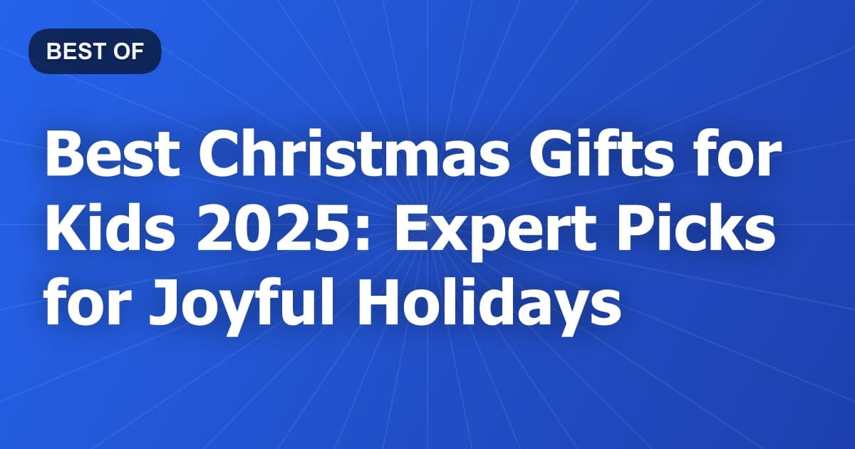 Best Christmas Gifts for Kids 2025: Expert Picks for Joyful Holidays