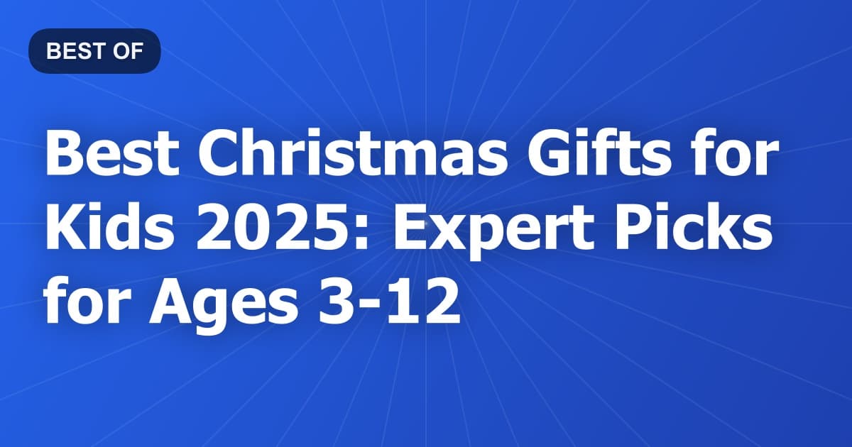 Best Christmas Gifts for Kids 2025: Expert Picks for Ages 3-12