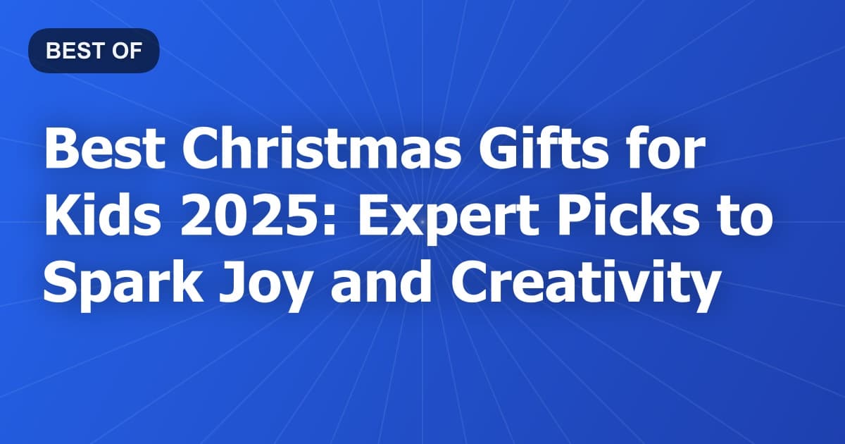 Best Christmas Gifts for Kids 2026: Expert Picks to Spark Joy and Creativity