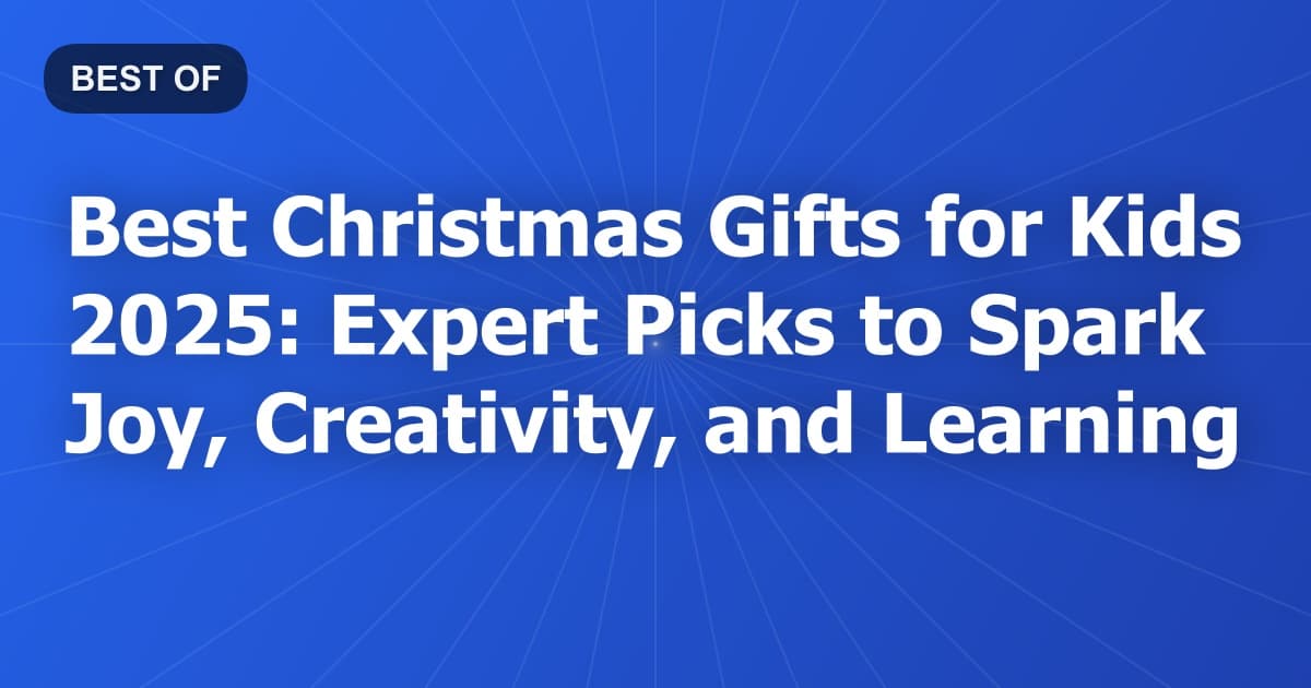 Best Christmas Gifts for Kids 2025: Expert Picks to Spark Joy, Creativity, and Learning