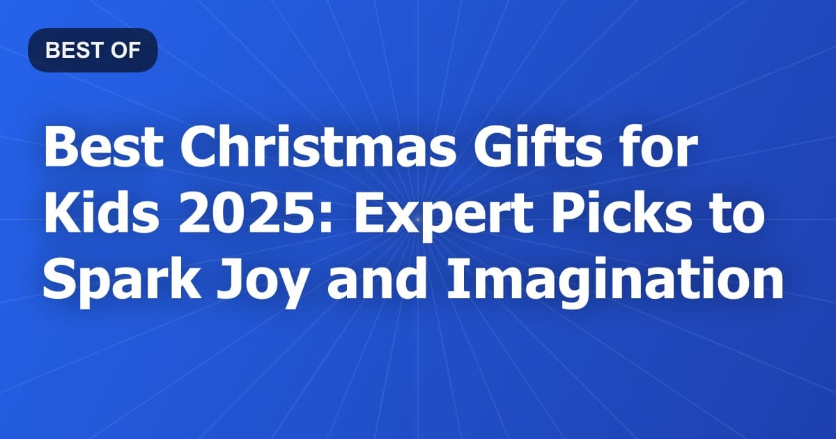 Best Christmas Gifts for Kids 2025: Expert Picks to Spark Joy and Imagination