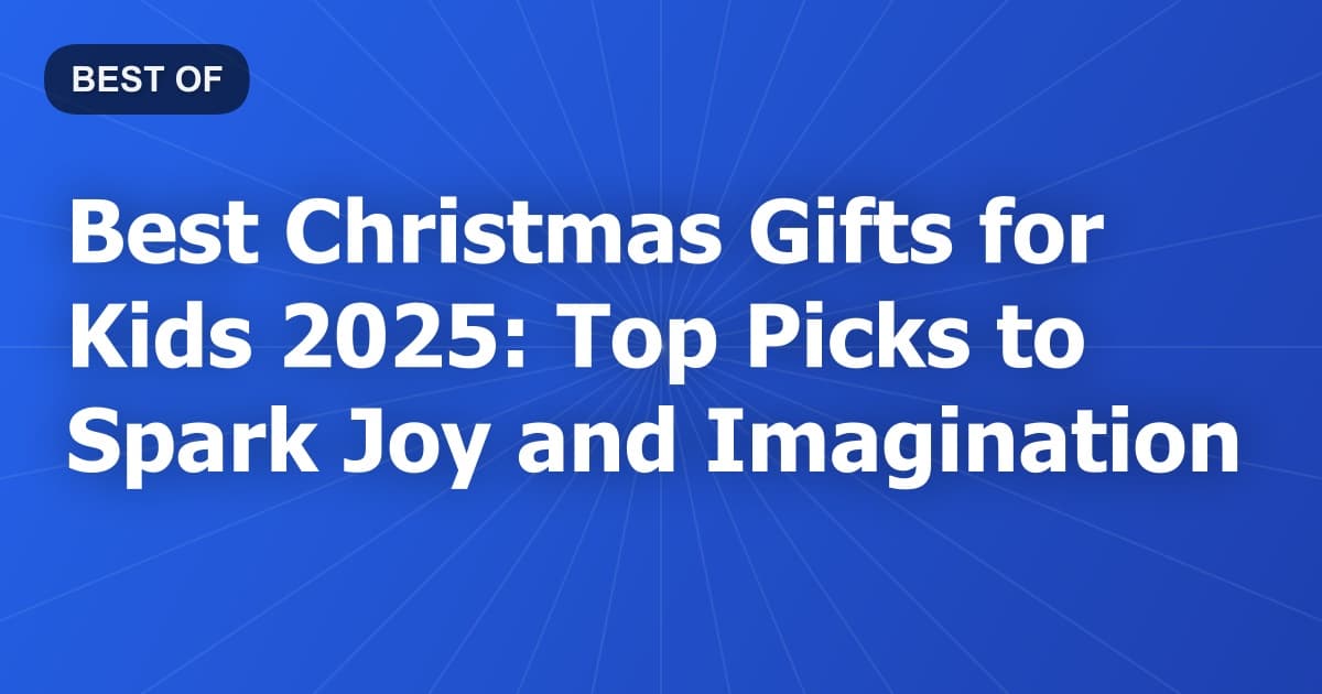 Best Christmas Gifts for Kids 2025: Top Picks to Spark Joy and Imagination
