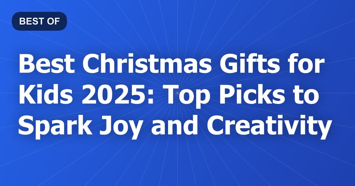 Best Christmas Gifts for Kids 2025: Top Picks to Spark Joy and Creativity
