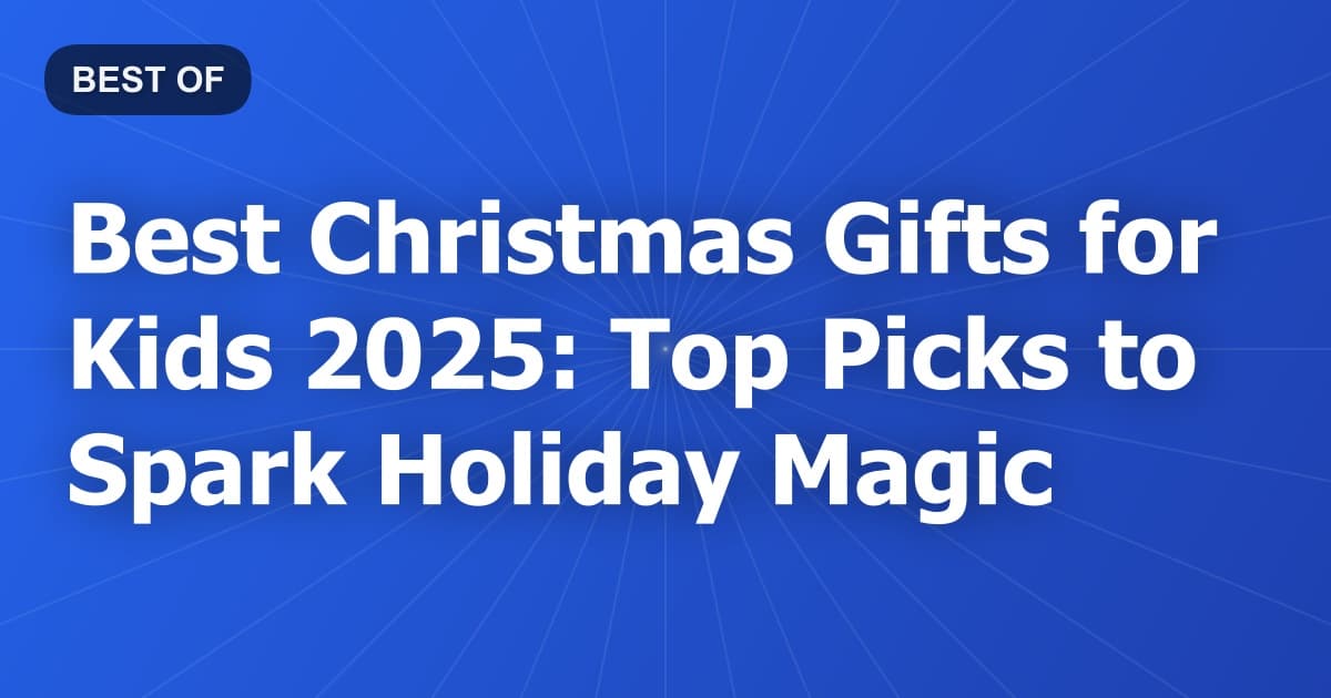 Best Christmas Gifts for Kids 2025: Top Picks to Spark Holiday Magic