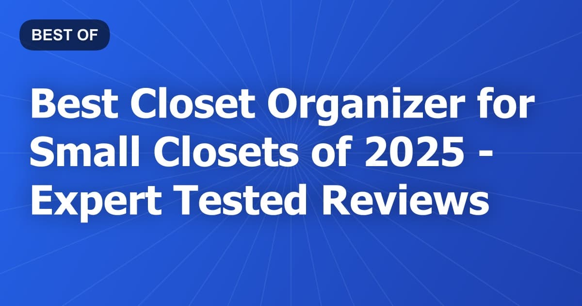 Best Closet Organizer for Small Closets of 2026 - Expert Tested Reviews