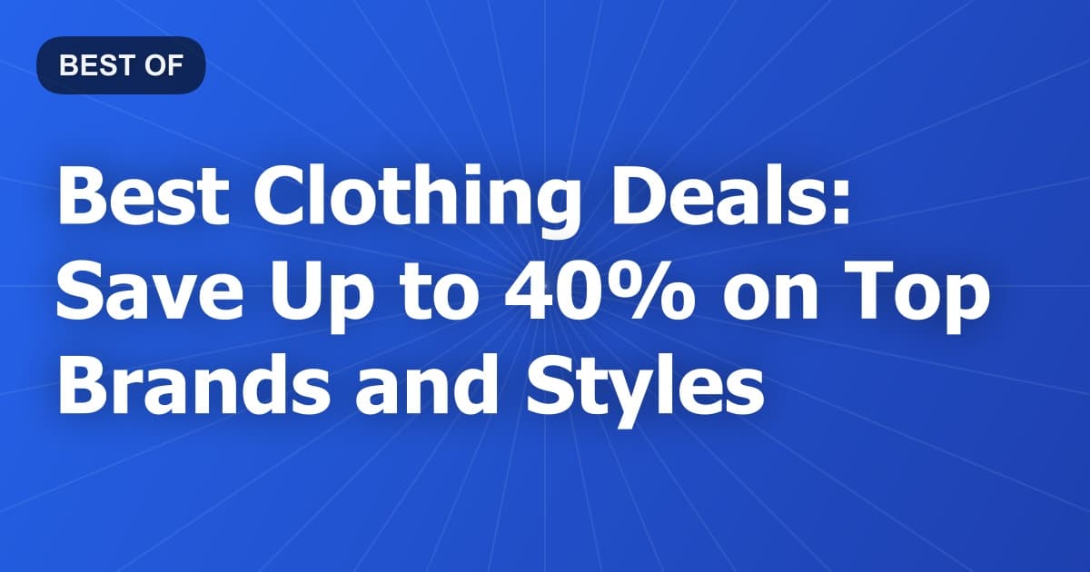 Best Clothing Deals: Save Up to 40% on Top Brands and Styles