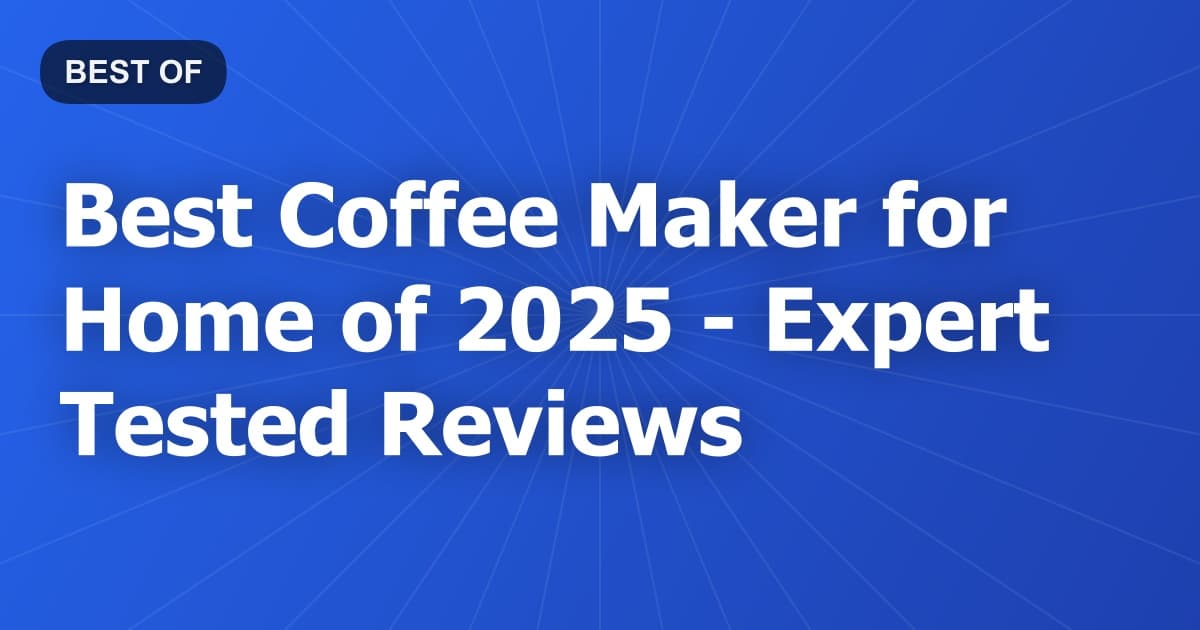 Best Coffee Maker for Home of 2026 - Expert Tested Reviews