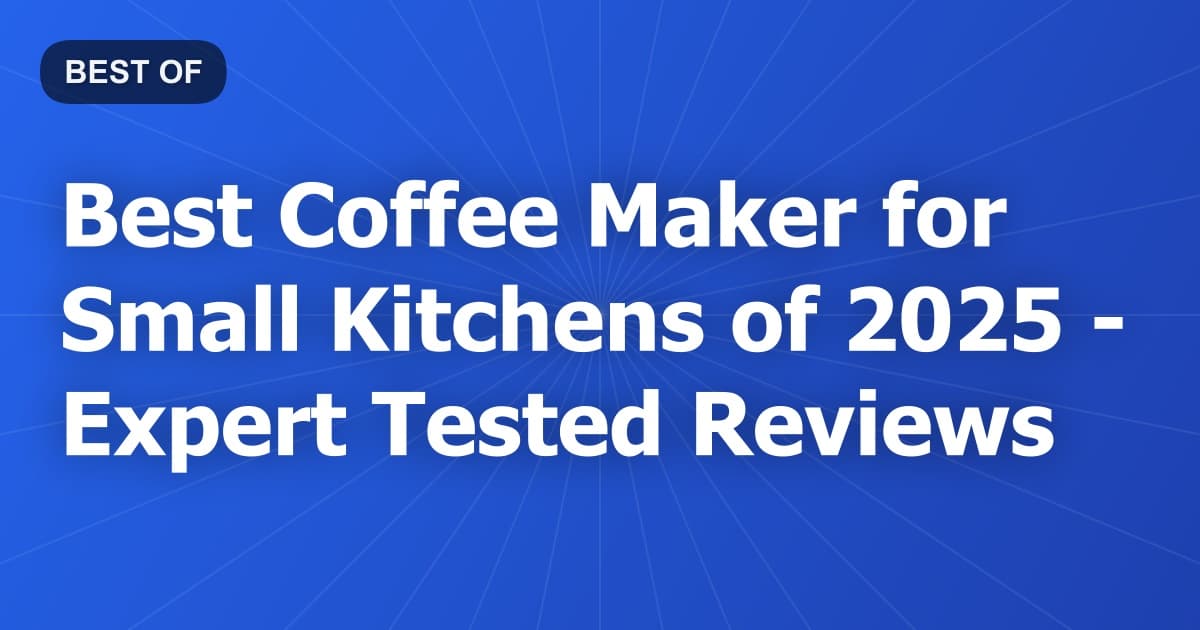 Best Coffee Maker for Small Kitchens of 2026 - Expert Tested Reviews