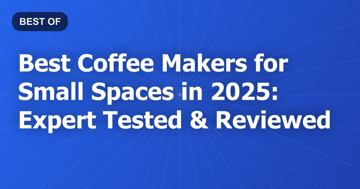Best Coffee Makers for Small Spaces in 2026: Expert Tested & Reviewed