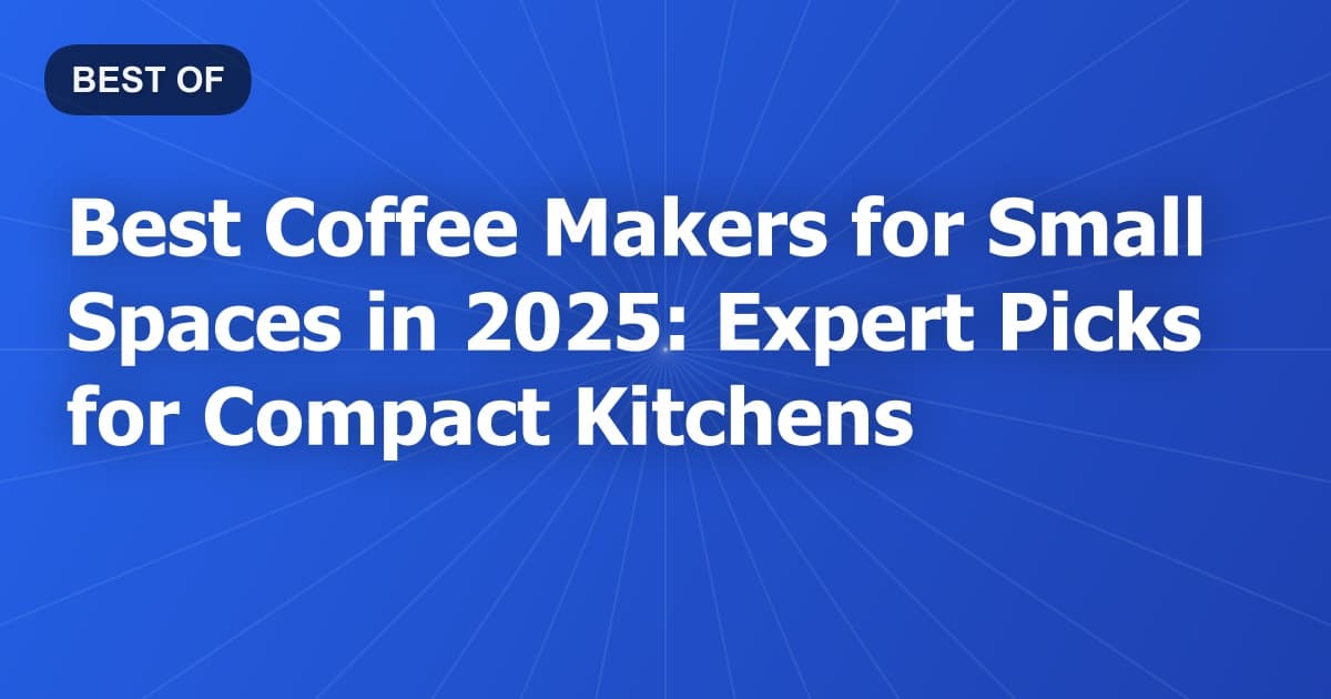 Best Coffee Makers for Small Spaces in 2026: Expert Picks for Compact Kitchens
