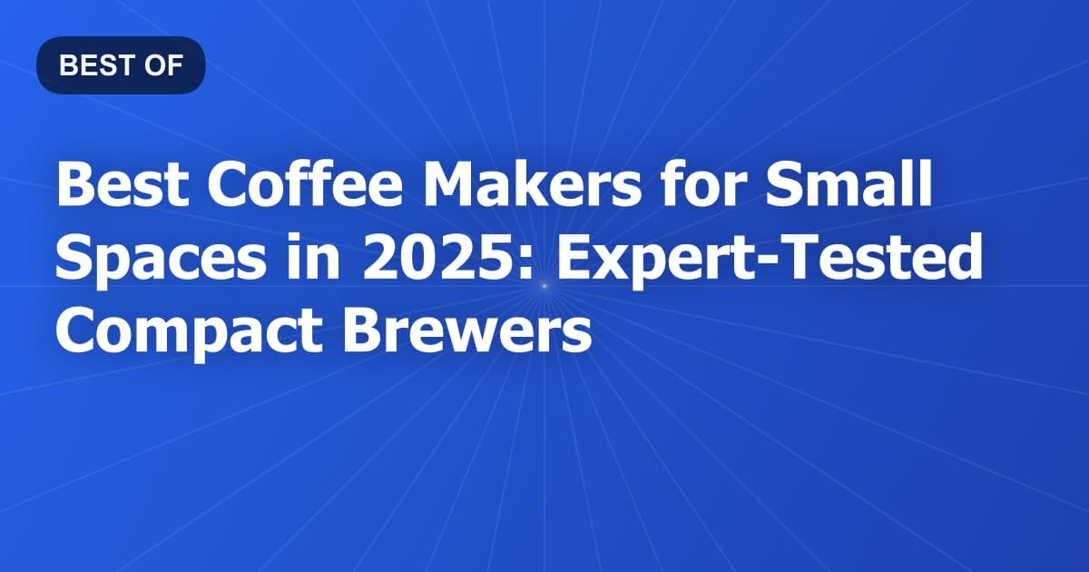 Best Coffee Makers for Small Spaces in 2025: Expert Tested Compact Brewers
