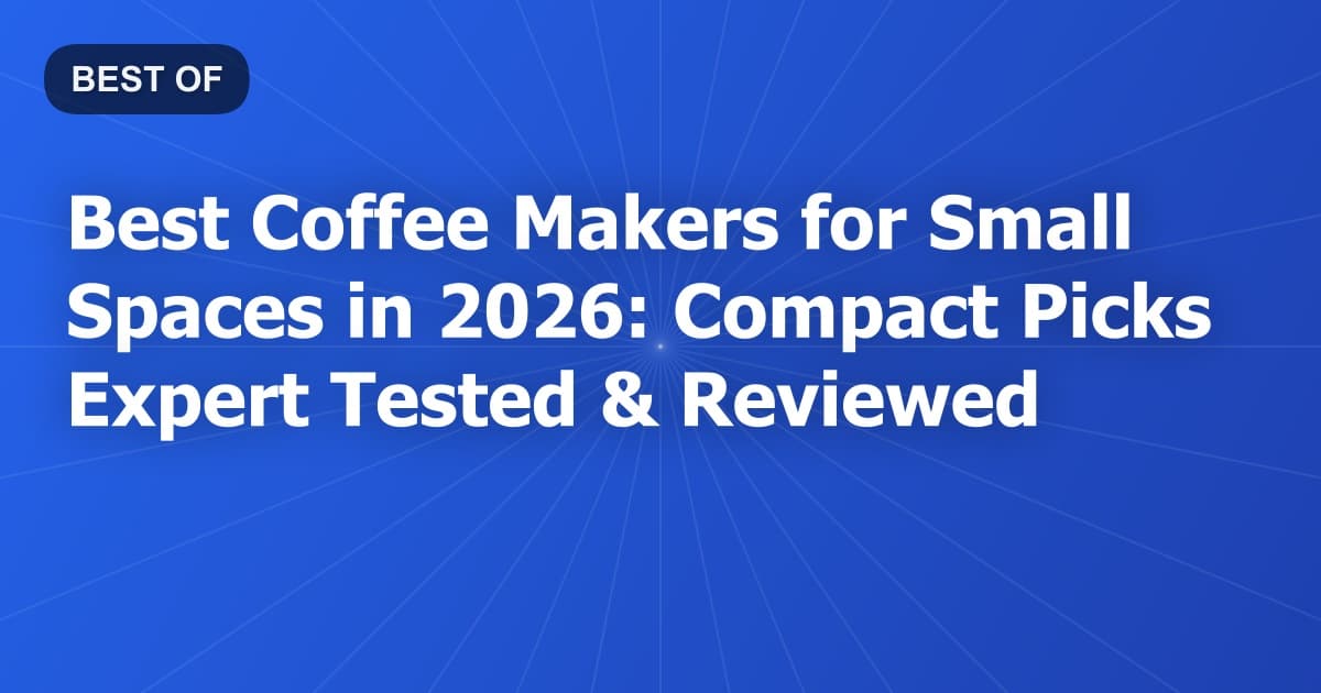 Best Coffee Makers for Small Spaces in 2026: Compact Picks Expert-Tested & Reviewed
