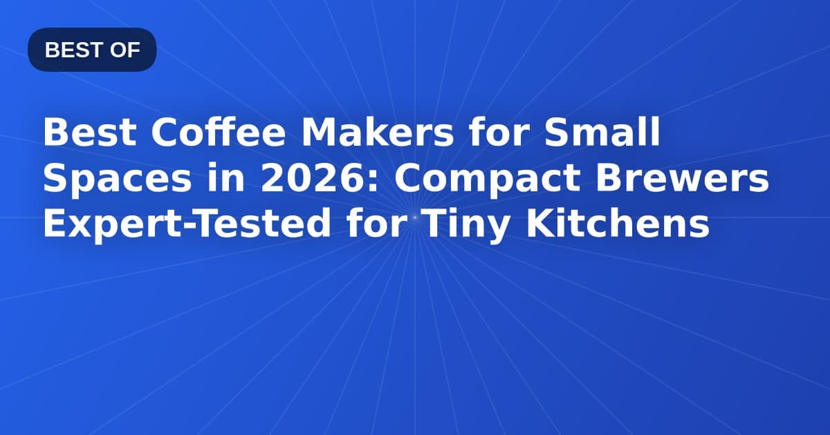 Best Coffee Makers for Small Spaces in 2026: Compact Brewers Expert-Tested for Tiny Kitchens