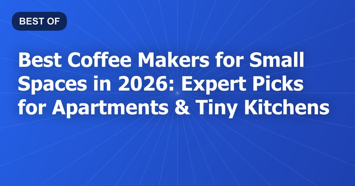 Best Coffee Makers for Small Spaces in 2026: Expert Picks for Apartments & Tiny Kitchens