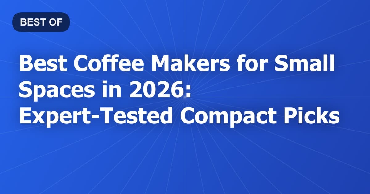 Best Coffee Makers for Small Spaces in 2026: Expert Tested & Compact Picks