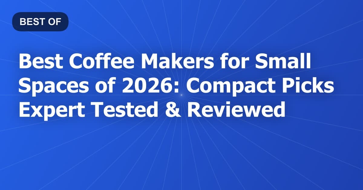 Best Coffee Makers for Small Spaces of 2026: Compact Picks Expert Tested & Reviewed