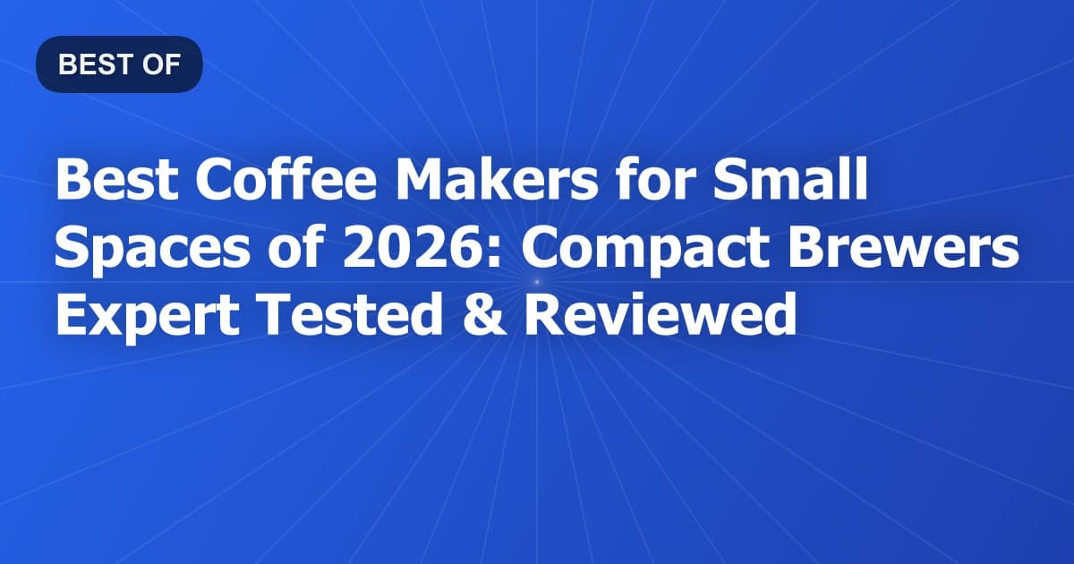 Best Coffee Makers for Small Spaces of 2026: Compact Brewers Expert Tested & Reviewed