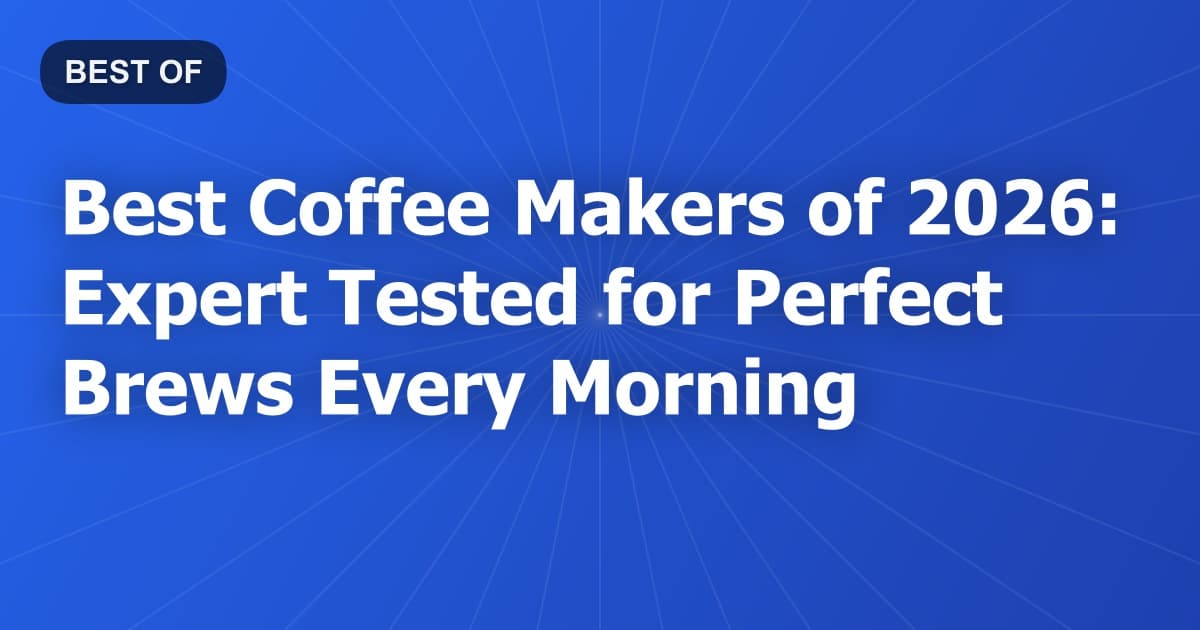 Best Coffee Makers of 2026: Expert Tested for Perfect Brews Every Morning