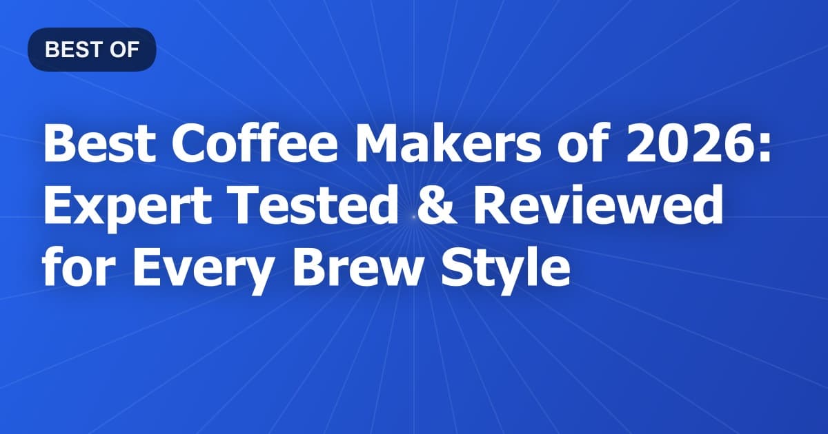 Best Coffee Makers of 2026: Expert Tested & Reviewed for Every Brew Style