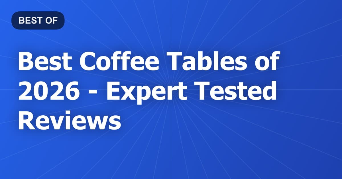 Best Coffee Tables of 2026 - Expert Tested Reviews