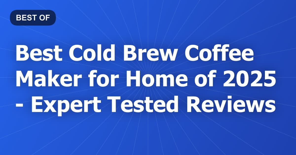 Best Cold Brew Coffee Maker for Home of 2026 - Expert Tested Reviews