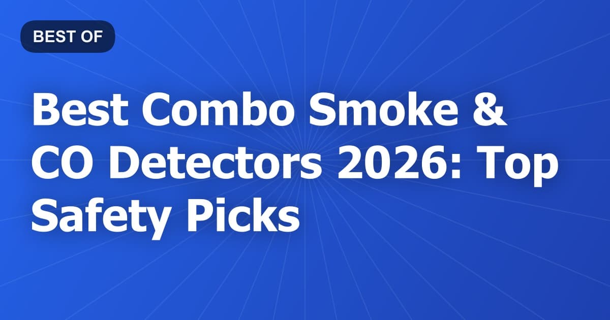 Best Combo Smoke & CO Detectors 2026: Top Safety Picks