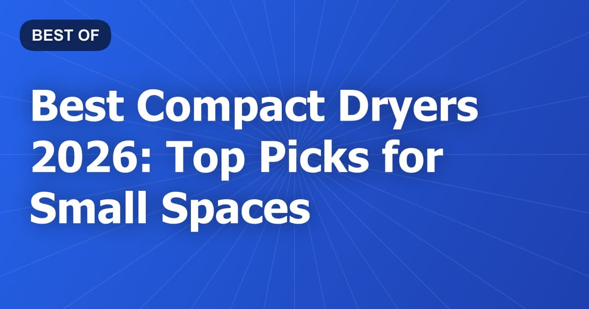 Best Compact Dryers 2026: Top Picks for Small Spaces