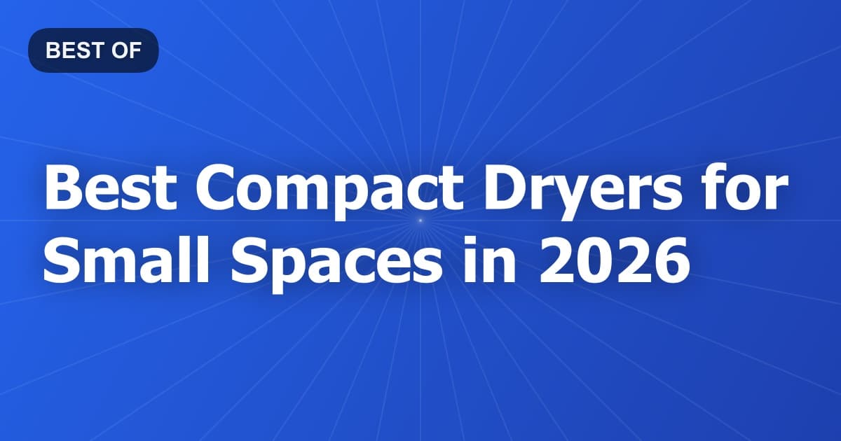 Best Compact Dryers for Small Spaces in 2026