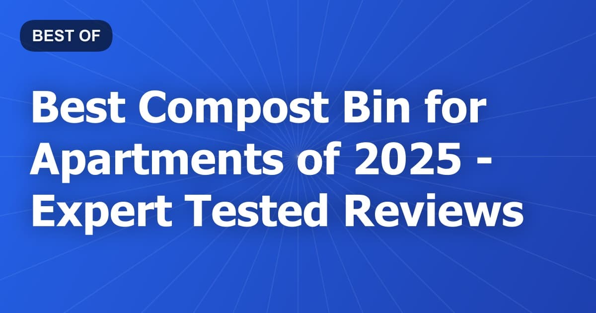 Best Compost Bin for Apartments of 2026 - Expert Tested Reviews