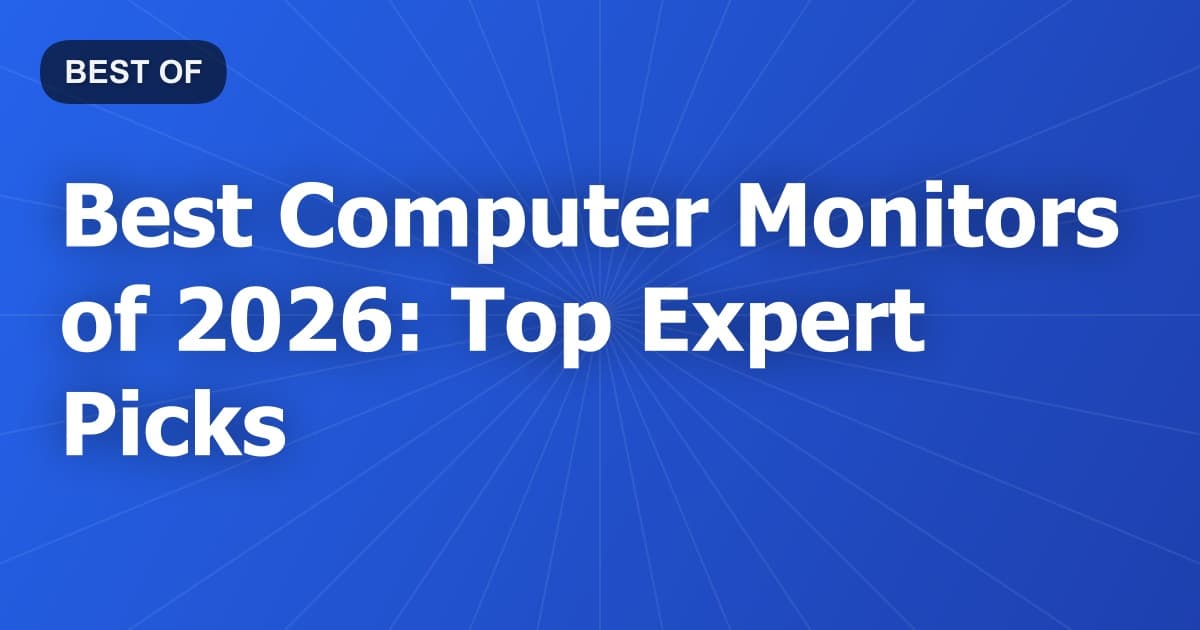 Best Computer Monitors of 2026: Top Expert Picks