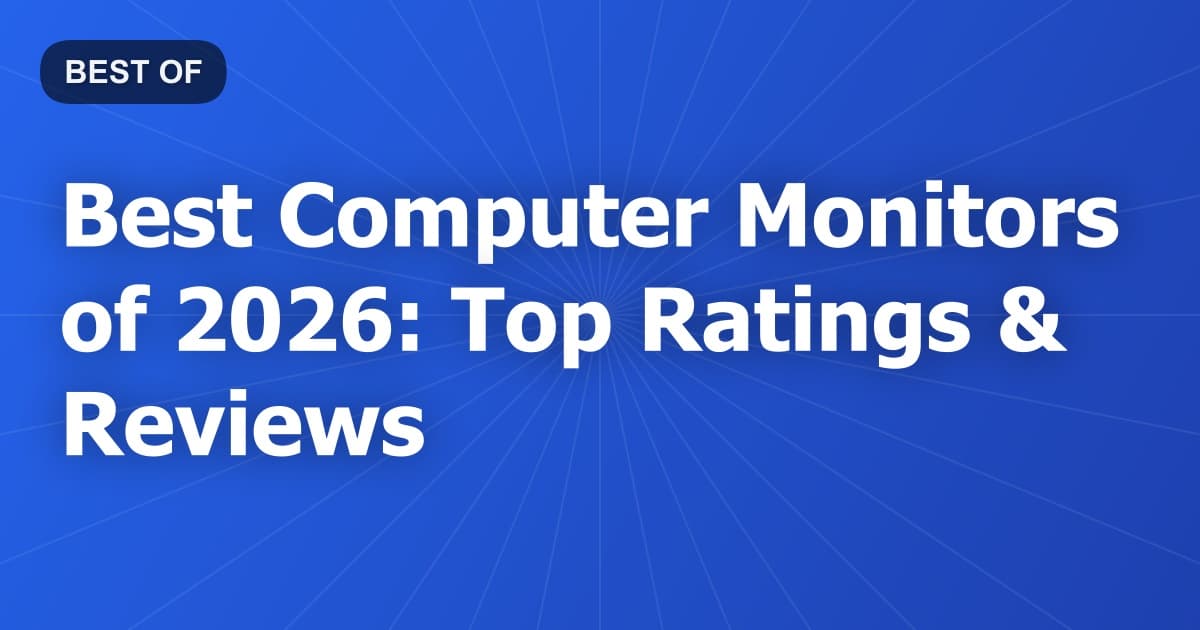 Best Computer Monitors of 2026: Top Ratings & Reviews