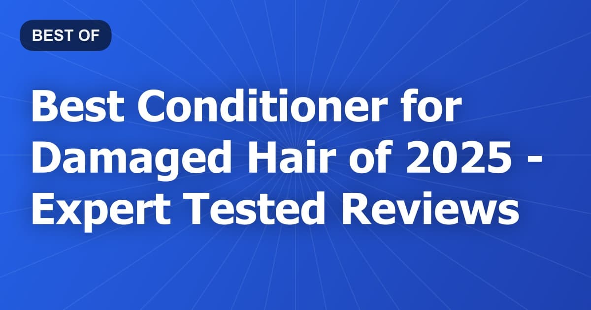 Best Conditioner for Damaged Hair of 2026 - Expert Tested Reviews