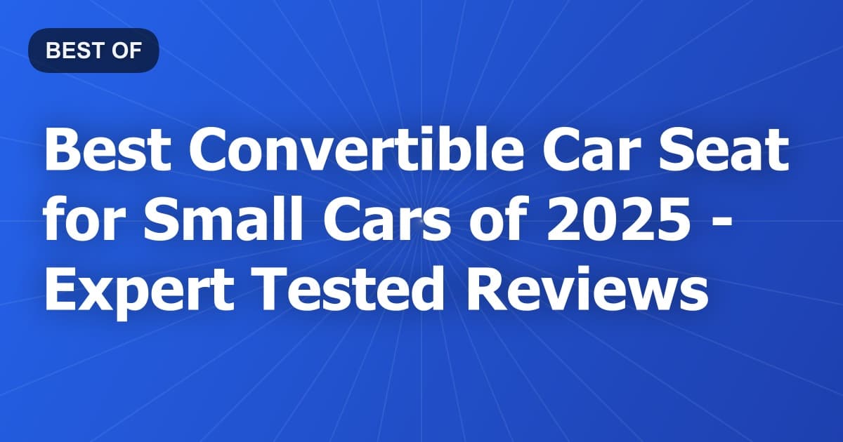 Best Convertible Car Seat for Small Cars of 2026 - Expert Tested Reviews
