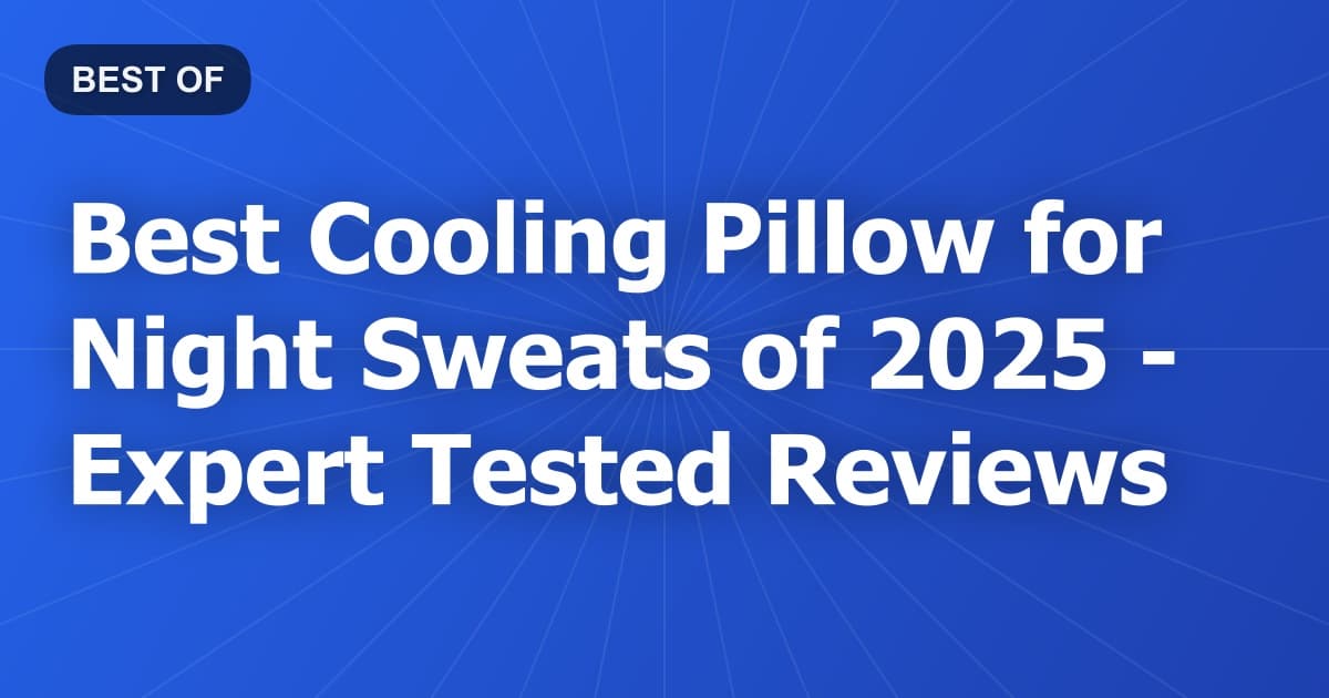 Best Cooling Pillow for Night Sweats of 2026 - Expert Tested Reviews