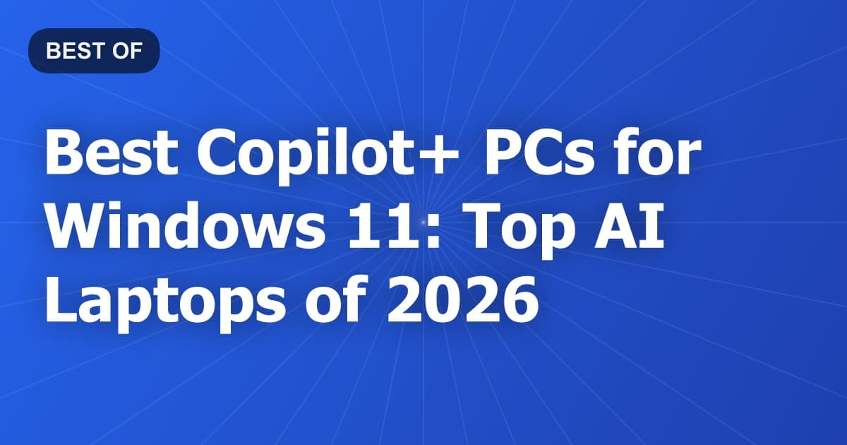 Best Copilot+ PCs for Windows 11: Top AI Laptops of 2026