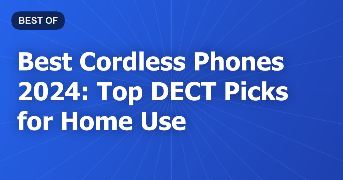 Best Cordless Phones 2024: Top DECT Picks for Home Use