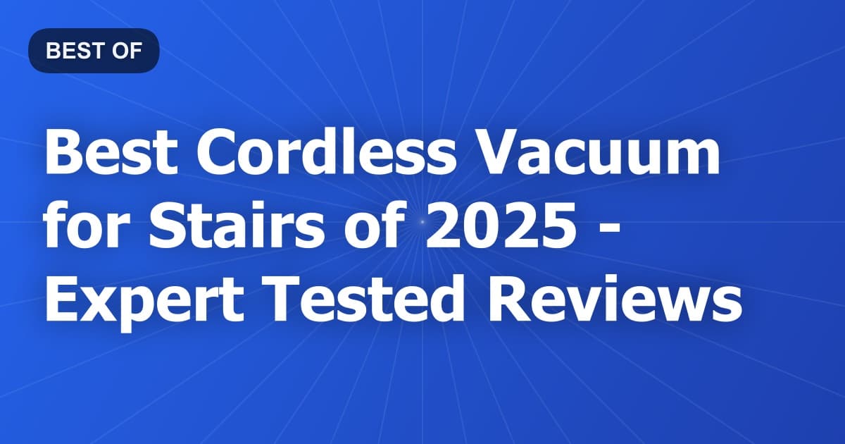 Best Cordless Vacuum for Stairs of 2026 - Expert Tested Reviews