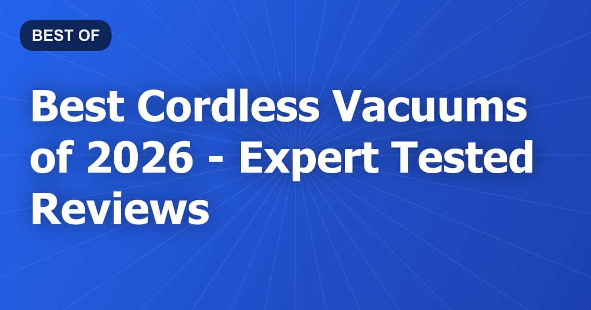 Best Cordless Vacuums of 2026 - Expert Tested Reviews