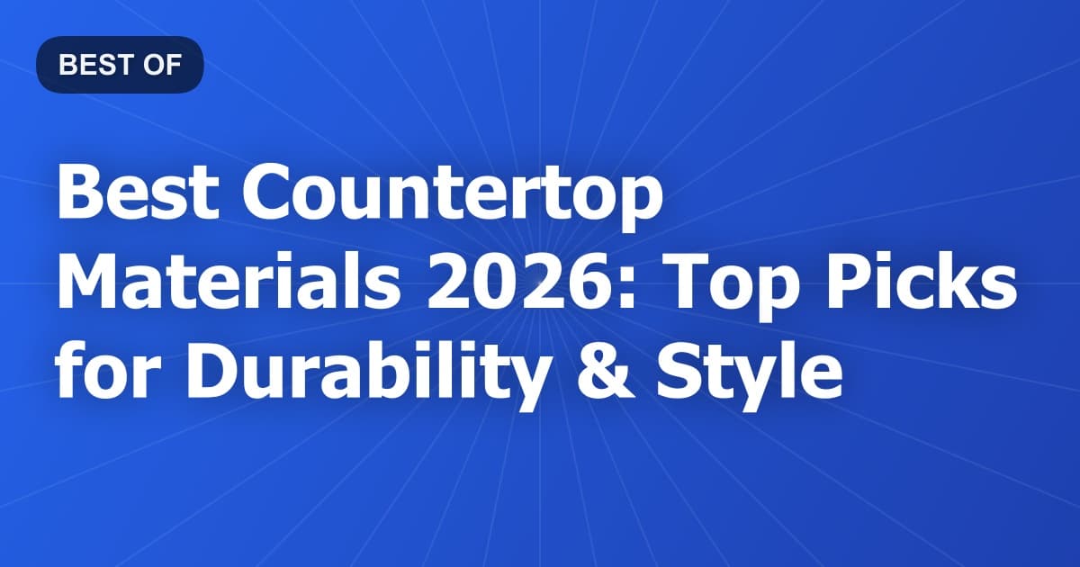 Best Countertop Materials 2026: Top Picks for Durability & Style