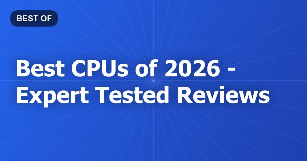 Best CPUs of 2026 - Expert Tested Reviews
