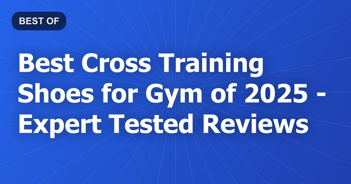 Best Cross Training Shoes for Gym of 2026 - Expert Tested Reviews
