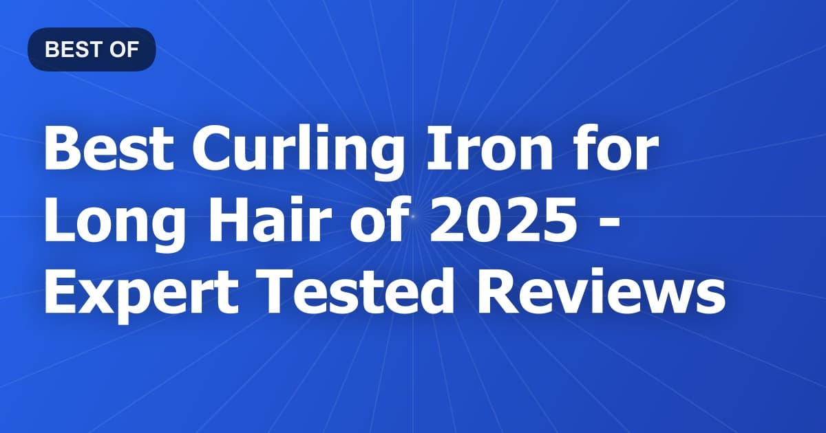 Best Curling Iron for Long Hair of 2026 - Expert Tested Reviews